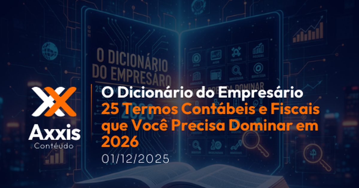 O Dicionário do Empresário: 25 Termos Contábeis e Fiscais que Você Precisa Dominar em 2026