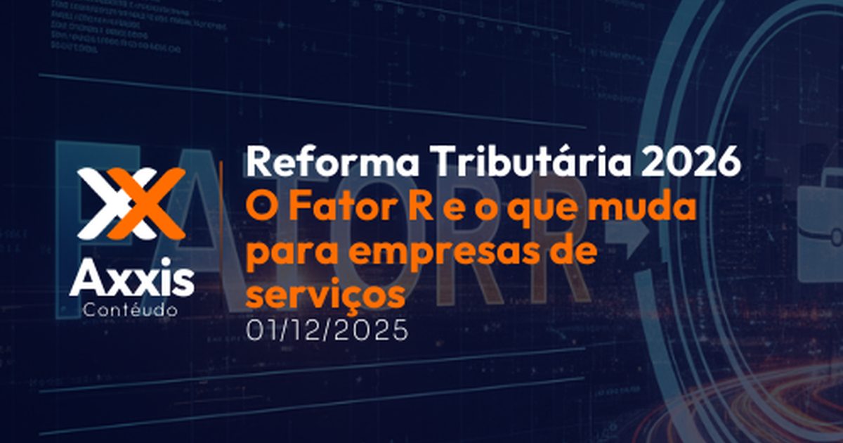 Reforma Tributária 2026: o Fator R e o que muda para empresas de serviços