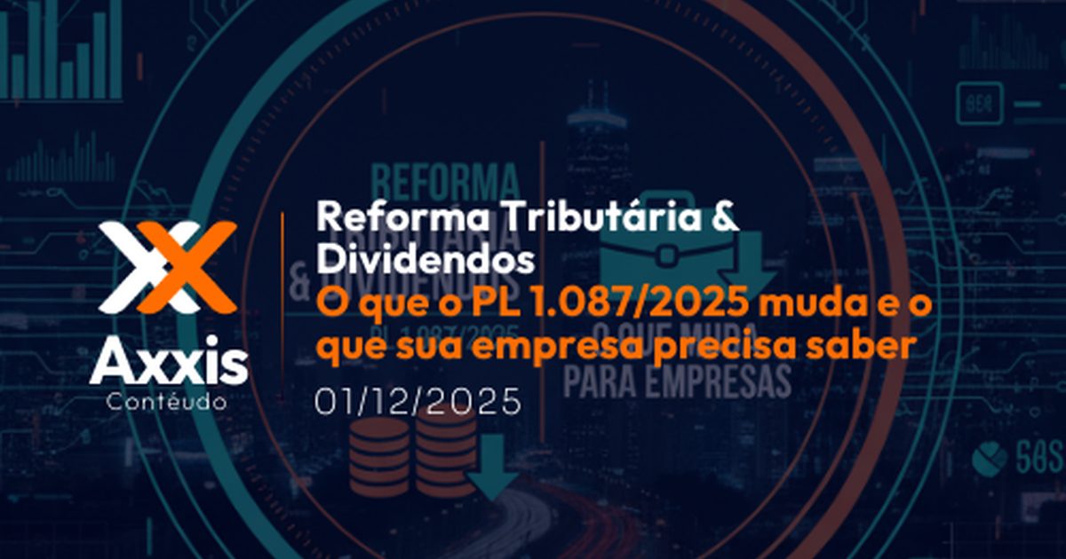 Reforma Tributária & Dividendos: o que o PL 1.087/2025 muda e o que sua empresa precisa saber